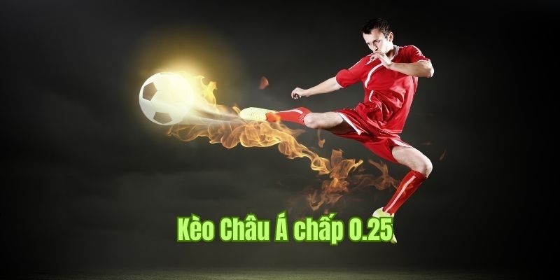 Kèo châu Á là gì? Tỷ Lệ Kèo Phổ Biến Tại Nhà Cái Uy Tín 2 Kèo Châu Á với mức tỷ lệ 0.25 bàn thắng